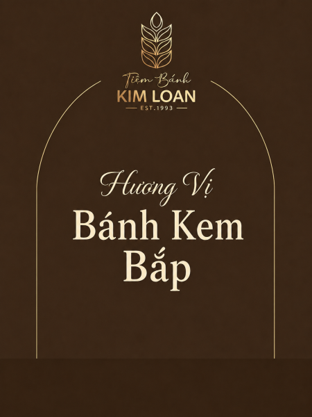 Bánh Kem Bắp – Hương Vị Được Khách Hàng Mua Lại Nhiều Nhất?