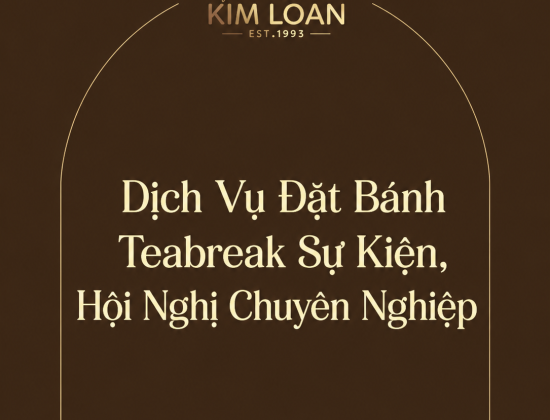 Đặt Bánh Teabreak Sự Kiện, Hội Nghị Chuyên Nghiệp Tại Tiệm Bánh Kim Loan