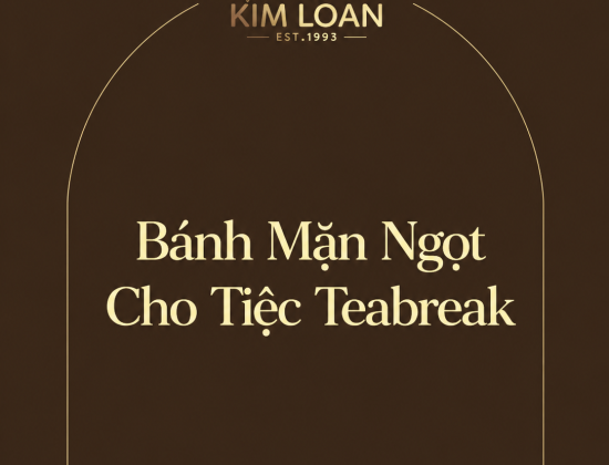 Trọn Bộ Menu Bánh Mặn Ngọt Cho Tiệc Nhẹ Teabreak, Hội Thảo, Sự Kiện, Sinh Nhật,...
